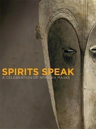 Spirits Speak A Celebration of African Masks