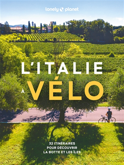 L'Italie à vélo : 32 itinéraires pour découvrir la botte et les îles