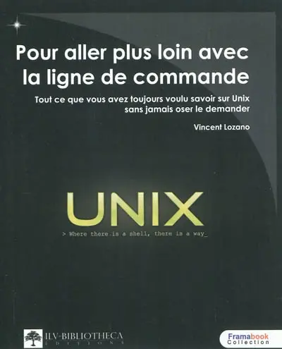 Pour aller plus loin avec la ligne de commande 1.01 : tout ce que vous avez toujours voulu savoir sur Unix sans jamais oser le demander
