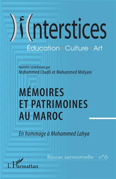 Interstices, n° 6. Mémoires et patrimoines du Maroc : en hommage à Mohammed Lahya