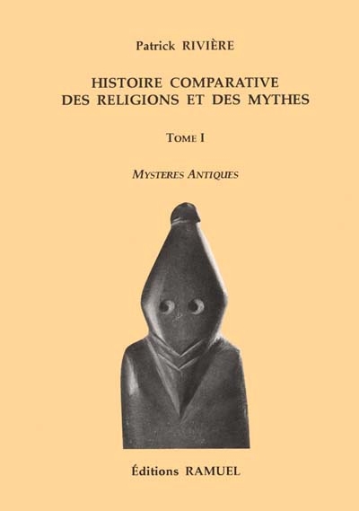Histoire comparative des religions et des mythes. Vol. 1. Mystères antiques