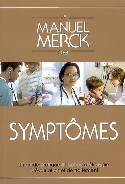 Le manuel Merck des symptômes : guide pratique et concis : étiologie, évaluation et traitement