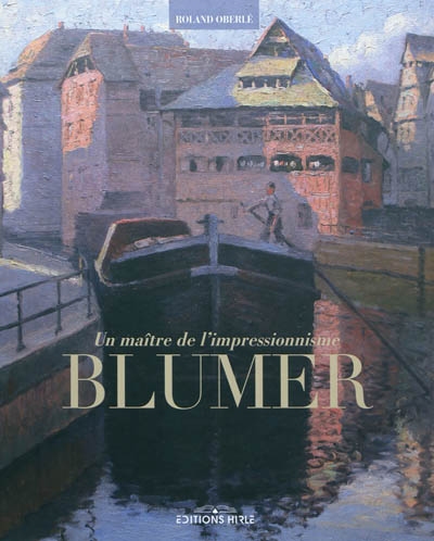 Blumer : un maître de l'impressionnisme : artiste peintre & photographe, 1871-1947