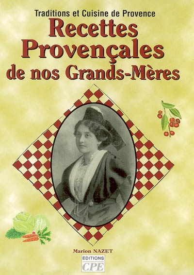Recettes provençales de nos grands-mères : traditions et cuisine de Provence