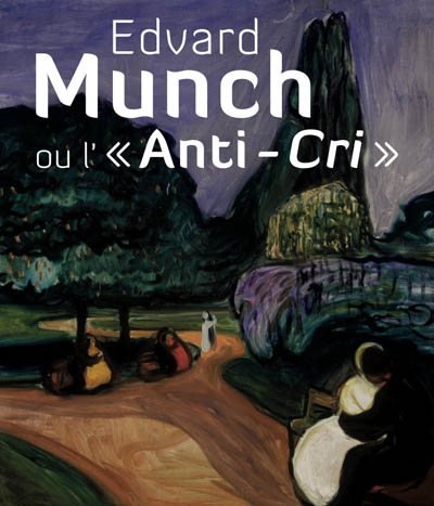 Edvard Munch ou L'anti-cri : Pinacothèque de Paris, 19 février-18 juillet 2010