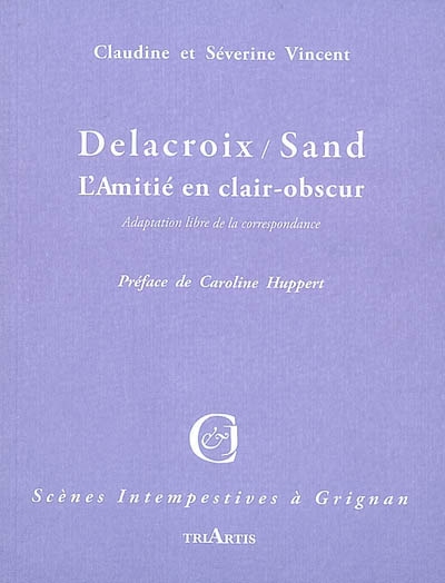 Delacroix / Sand : l'amitié en clair-obscur : adaptation libre de la correspondance