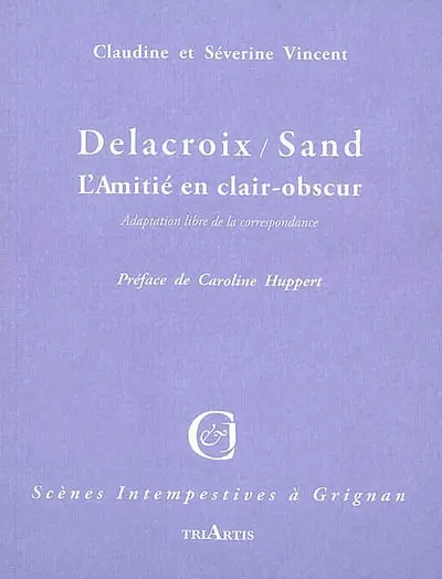 Delacroix / Sand : l'amitié en clair-obscur : adaptation libre de la correspondance