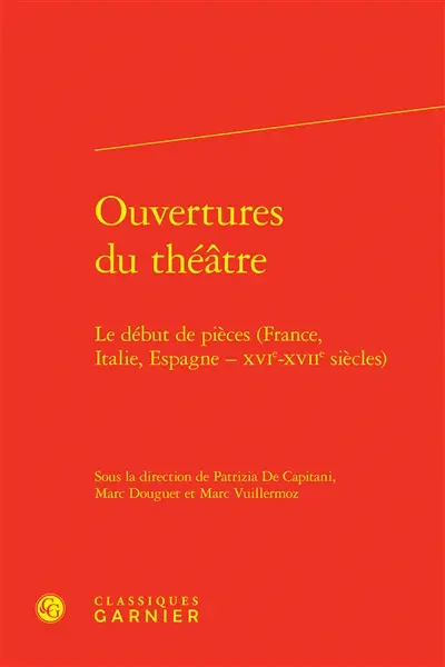 Ouvertures du théâtre : le début de pièces (France, Italie, Espagne, XVIe-XVIIe siècles)
