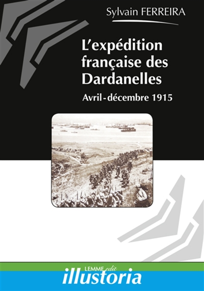L'expédition française des Dardanelles : avril 1915-janvier 1916
