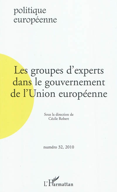 Politique européenne, n° 32. Les groupes d'experts dans le gouvernement de l'Union européenne