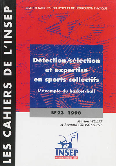 Cahiers de l'Insep (Les), n° 23. Détection, sélection et expertise en sports collectifs : l'exemple du basket-ball