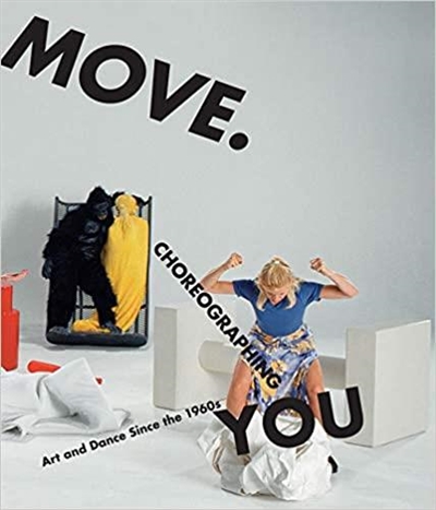Move. Choreographing You : Art and Dance Since the 1960s