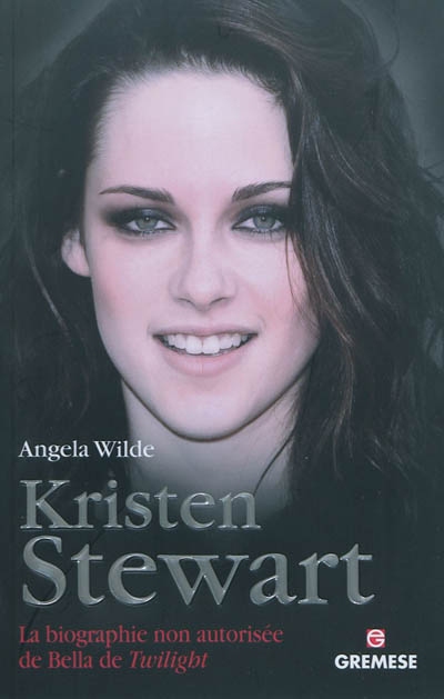 Kristen Stewart : la biographie non autorisée de Bella de Twilight