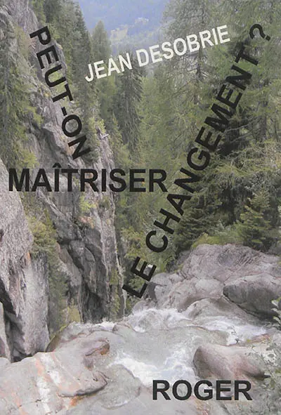 Peut-on maîtriser le changement ? : psychologie du changement