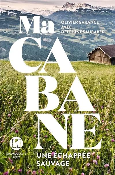 Ma cabane : une échappée sauvage : récit