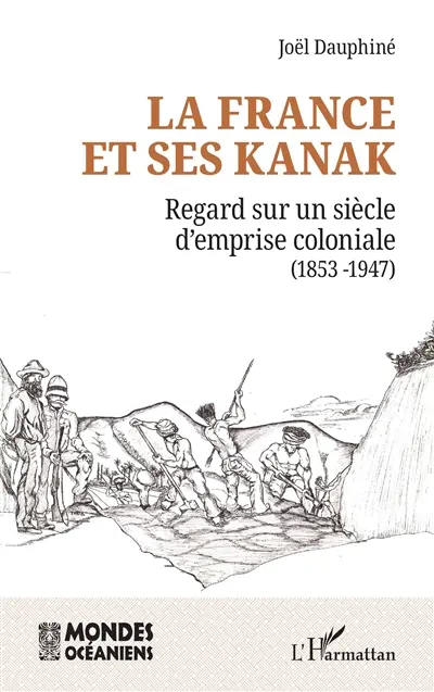 La France et ses Kanak : regards sur un siècle d'emprise coloniale (1853-1947)