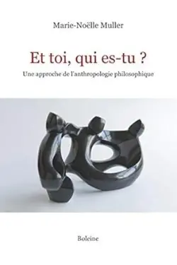 Et toi, qui es-tu ? : Une approche de l'anthropologie philosophique