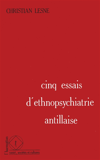 Cinq essais d'ethnopsychiatrie antillaise
