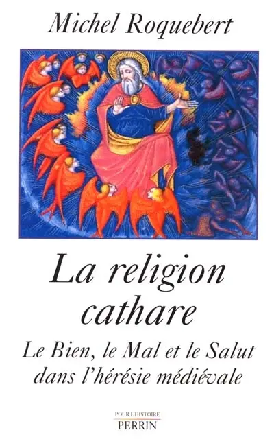 La religion cathare : le mal, le bien, le salut dans l'hérésie médiévale
