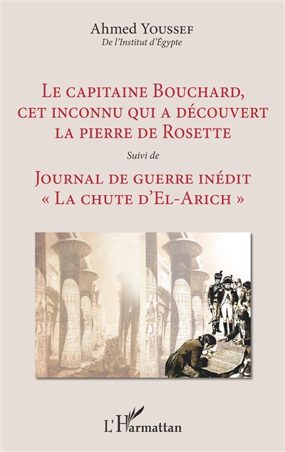 Le capitaine Bouchard, cet inconnu qui a découvert la pierre de Rosette. Journal de guerre inédit : La chute d'El-Arich