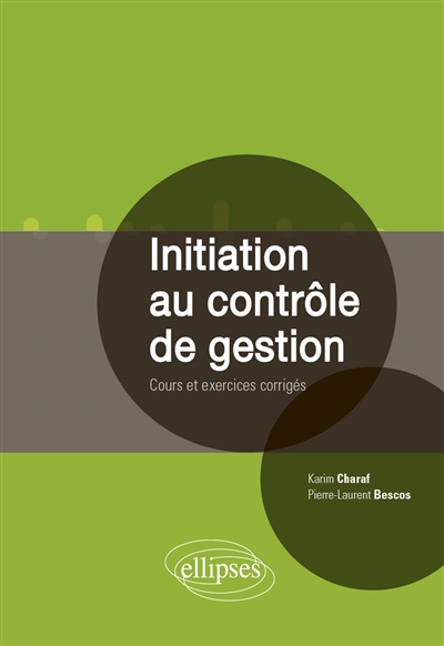 Initiation au contrôle de gestion : cours et exercices corrigés