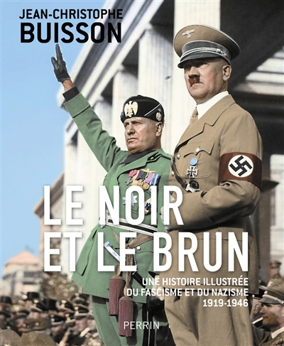 Le noir et le brun : une histoire illustrée du fascisme et du nazisme : 1919-1946