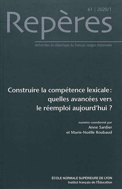 Repères : recherches en didactique du français langue maternelle, n° 61. Construire la compétence lexicale : quelles avancées vers le réemploi aujourd'hui ?