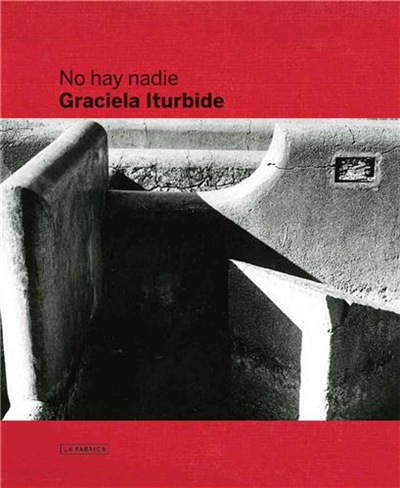 Graciela Iturbide : There Is No One
