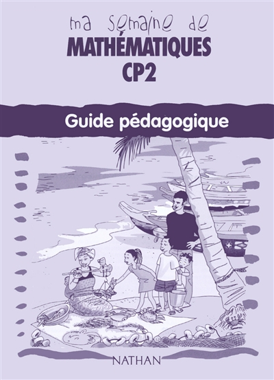 Ma semaine de mathématiques CP2 : guide pédagogique