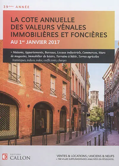 La cote annuelle des valeurs vénales immobilières et foncières au 1er janvier 2017 : ventes & locations, anciens & neufs