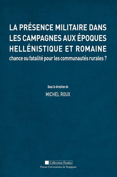 La présence militaire dans les campagnes aux époques hellénistique et romaine : chance ou fatalité pour les communautés rurales ?