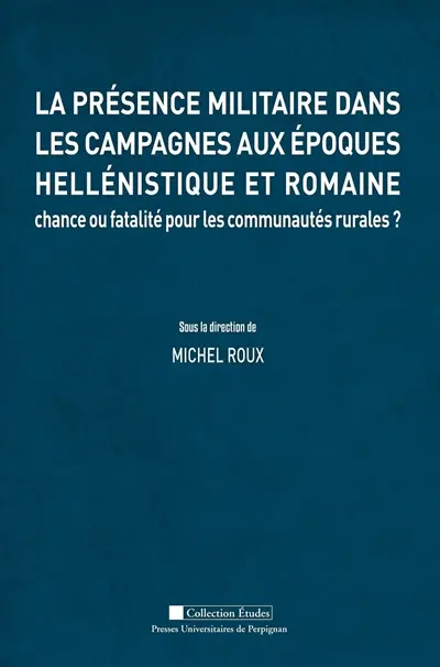 La présence militaire dans les campagnes aux époques hellénistique et romaine : chance ou fatalité pour les communautés rurales ?