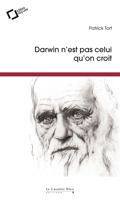 Darwin n'est pas celui qu'on croit : idées reçues sur l'auteur de L'origine des espèces