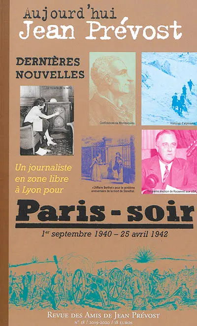 Aujourd'hui Jean Prévost, n° 18. Dernières nouvelles : un journaliste en zone libre à Lyon pour Paris-Soir : 1er septembre 1940-25 avril 1942