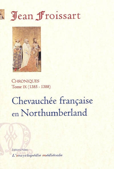 Chroniques de Jean Froissart. Vol. 9. Chevauchée française en Northumberland : 1385-1388
