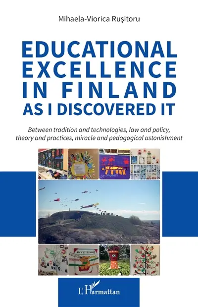 Educational excellence in Finland as I discovered it : between tradition and technologies, law and policy, theory and practices, miracle and pedagogical astonishment