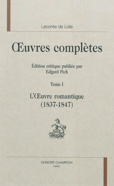 Oeuvres complètes. Vol. 1. L'oeuvre romantique (1837-1847)