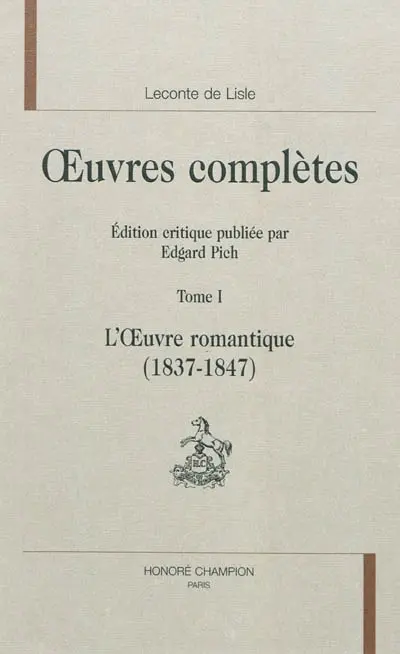 Oeuvres complètes. Vol. 1. L'oeuvre romantique (1837-1847)