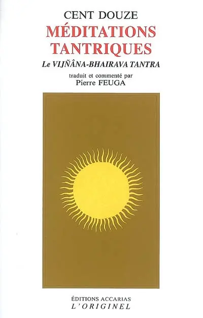Cent douze méditations tantriques : le Vijnâna-Bhairava tantra