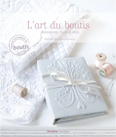 L'art du boutis : accessoires, mode et déco : toute la technique du boutis pas à pas