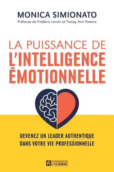 La puissance de l'intelligence émotionnelle : Devenez un leader authentique dans votre vie professionnelle