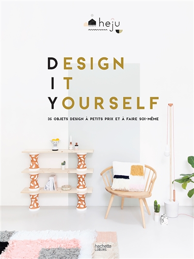 Design it yourself : 35 objets design à faire soi-même et à petits prix