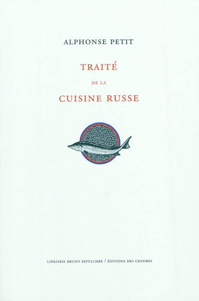 Traité de la cuisine russe. Un vocabulaire des mots les plus usités (tels qu'ils se prononcent en russe) concernant les provisions de bouche, les termes culinaires techniques, les noms des ustensiles et accessoires de cuisine, etc.