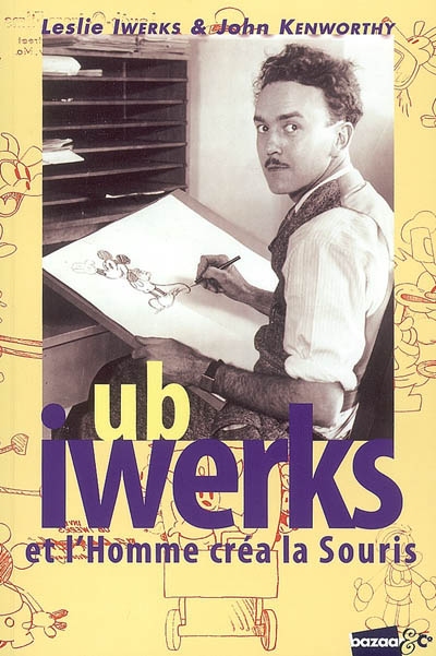 Ub Iwerks : et l'homme créa la souris