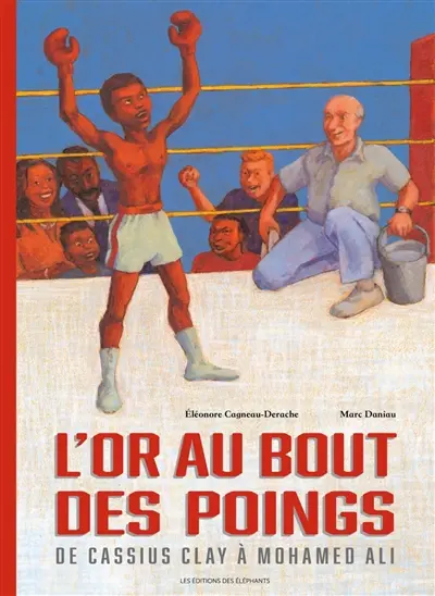 L'or au bout des poings : de Cassius Clay à Mohamed Ali