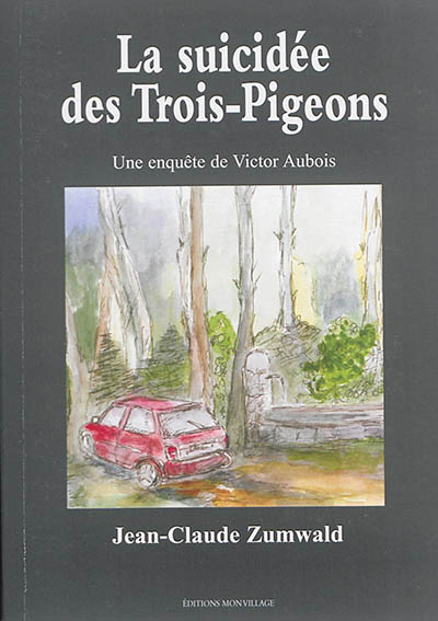 Une enquête de Victor Aubois. La suicidée des Trois-Pigeons