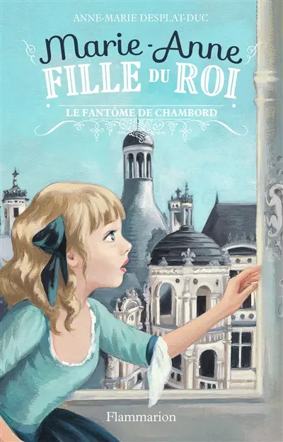 Marie-Anne, fille du roi. Vol. 6. Le fantôme de Chambord