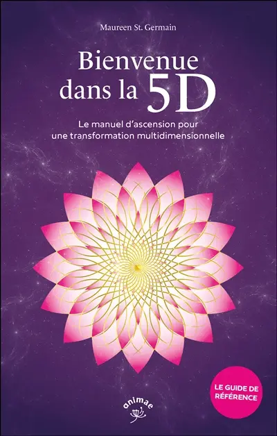 Bienvenue dans la 5D : le manuel d'ascension pour une transformation multidimensionnelle Bienvenue dans la 5D : le manuel d'ascension pour une transformation multidimensionnelle