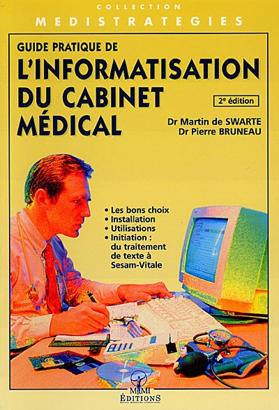 Guide pratique de l'informatisation du cabinet médical : les bons choix, installation, utilisations, initiation du traitement de texte à Sésam Vitale