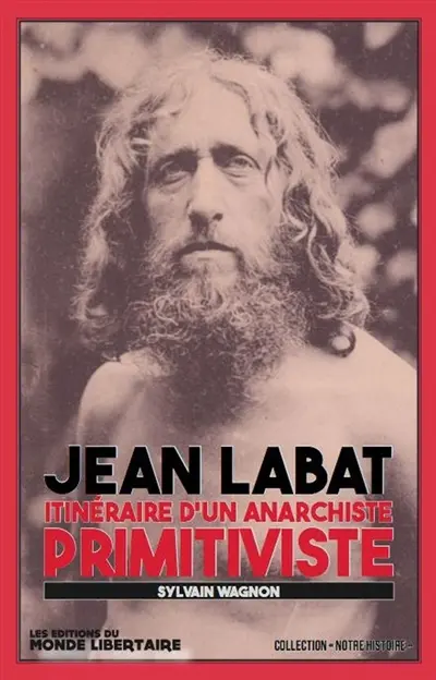 Jean Labat : itinéraire d'un anarchiste primitiviste